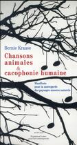 Couverture du livre « Chansons animales et cacophonie humaine ; manifeste pour la sauvegarde des paysages naturels » de Bernie Krause aux éditions Actes Sud
