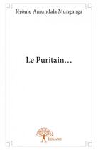Couverture du livre « Le puritain ? » de Jerome Amundala Munganga aux éditions Edilivre
