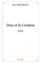 Couverture du livre « Dieu et la création » de Jean Michelet aux éditions Edilivre