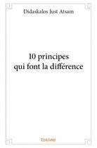 Couverture du livre « 10 principes qui font la différence » de Didaskalos Just Atsa aux éditions Edilivre