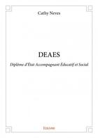 Couverture du livre « DEAES ; Diplôme d'Etat Accompagnant Educatif et Social » de Cathy Neves aux éditions Edilivre