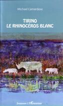 Couverture du livre « Tirino le rhinocéros blanc » de Michael Camardese aux éditions L'harmattan