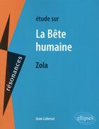 Couverture du livre « Étude sur La bete humaine, Zola » de Jean Labesse aux éditions Ellipses