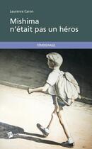 Couverture du livre « Mishima n'était pas un héros » de Laurence Caron aux éditions Publibook