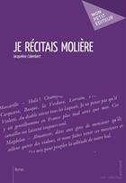 Couverture du livre « Je récitais Molière » de Jacqueline Calembert aux éditions Mon Petit Editeur