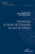 Couverture du livre « Terrorisme et droits de l'homme au sud du Sahara » de Edouard Epiphane Yogo et Henry Boah Yebouet aux éditions L'harmattan