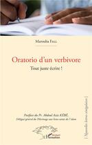 Couverture du livre « Oratorio d'un verbivore ; tout juste écrire ! » de Marouba Fall aux éditions L'harmattan