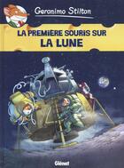 Couverture du livre « Geronimo Stilton Tome 14 : la première souris sur la Lune » de Geronimo Stilton aux éditions Glenat