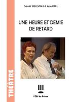 Couverture du livre « Une heure et demie de retard » de Gerald Sibleyras et Jean Dell aux éditions L'oeil Du Prince