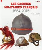 Couverture du livre « Les casques militaires francais » de Frederic Coune aux éditions Histoire Et Collections