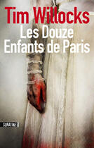 Couverture du livre « Les douze enfants de Paris » de Tim Willocks aux éditions Sonatine