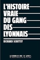 Couverture du livre « L'histoire vraie du gang des lyonnais » de Richard Schittly aux éditions La Manufacture De Livres