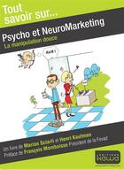 Couverture du livre « Tout savoir sur... ; psycho et neuromarketing ; la manipulation douce » de Henri Kaufman et Marion Sciarli aux éditions Kawa
