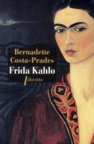 Couverture du livre « Frida Kahlo » de Bernadette Costa-Prades aux éditions Libretto