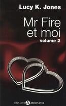 Couverture du livre « Mr Fire et moi t.2 » de Lucy Keira Jones aux éditions Editions Addictives