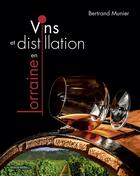 Couverture du livre « Vins et distillation en Lorraine » de Bertrand Munier aux éditions Editions Du Quotidien
