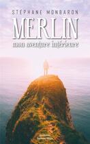 Couverture du livre « Merlin, mon aventure interieure » de Stephane Monbaron aux éditions Editions Maia