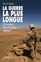 Couverture du livre « La guerre la plus longue ; l'Occident dans le piège afghan » de Herve Asquin aux éditions Calmann-levy