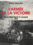 Couverture du livre « L'armée de la victoire : Volume 3, De la Provence à l'Alsace : 1944 » de Paul Gaujac aux éditions Lavauzelle