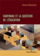 Couverture du livre « Habermas et la question de l'éducation » de Arianne Robichaud aux éditions Hermann