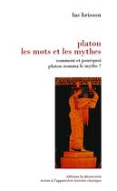 Couverture du livre « Platon, les mots et les mythes ; comment et pourquoi Platon nomma le mythe ? » de Luc Brisson aux éditions La Decouverte