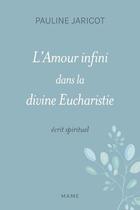 Couverture du livre « L'amour infini dans la divine eucharistie : écrit spirituel » de Pauline Jaricot aux éditions Mame