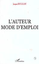 Couverture du livre « L'auteur, mode d'emploi » de Jacques Soulillou aux éditions L'harmattan