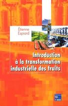 Couverture du livre « Introduction à la transformation industrielle des fruits » de Etienne Espiard aux éditions Tec Et Doc