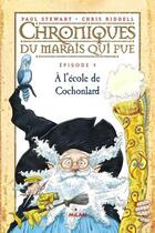 Couverture du livre « Chroniques du marais qui pue t.4 ; à l'école de Cochonlard » de Paul Stewart et Chris Riddell aux éditions Milan