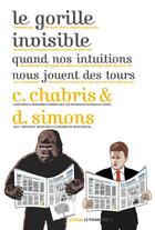 Couverture du livre « Le gorille invisible ; quand nos intuitions nous jouent des tours » de Olivier Houde et Christopher Chabris et Daniel Simons aux éditions Le Pommier