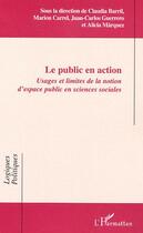 Couverture du livre « Le public en action : Usages et limites de la notion d'espace public en sciences sociales » de  aux éditions L'harmattan