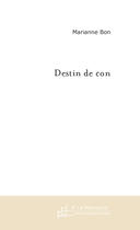 Couverture du livre « Destin de con » de Marianne Bon aux éditions Le Manuscrit