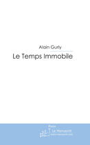 Couverture du livre « Le temps immobile » de Gurly-A aux éditions Le Manuscrit