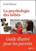Couverture du livre « La psychologie des bébés » de Lynne Murray aux éditions Eres