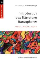 Couverture du livre « Introduction aux litteratures francophones - afrique caraibe maghreb » de Ndiaye Christiane aux éditions Les Presses De L'universite De Montreal