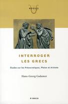 Couverture du livre « Interroger les grecs » de Gadamer Hans-G aux éditions Fides