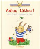 Couverture du livre « Les histoires de Corentin ; adieu, tétine ! ; l'histoire du petit lapin qui apprend à vivre sans sa tétine » de Clara Suetens et Aline De Petigny aux éditions Chantecler