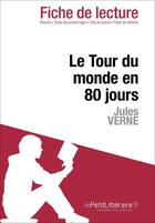 Couverture du livre « Fiche de lecture ; le tour du monde en quatre-vingt jours de Jules Verne ; analyse complète de l'oeuvre et résumé » de Dominique Coutant-Defer aux éditions Lepetitlitteraire.fr