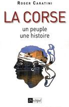 Couverture du livre « La Corse ; un peuple, une histoire (édition 2009) » de Roger Caratini aux éditions Archipel