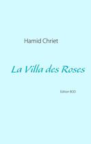 Couverture du livre « La villa des roses » de Hamid Chriet aux éditions Books On Demand