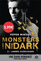 Couverture du livre « Monsters in the dark Tome 3 : larmes silencieuses » de Pepper Winters aux éditions Milady