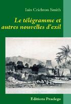 Couverture du livre « Le télégramme et autres nouvelles d'exil » de Iain Crichton Smith aux éditions Praelego