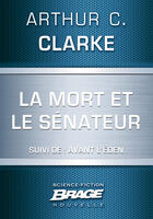 Couverture du livre « La mort et le sénateur ; avant l'Éden » de Arthur C. Clarke aux éditions Brage