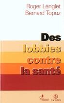 Couverture du livre « Des lobbies contre la sante » de Lenglet/Topuz aux éditions Syros