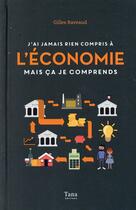 Couverture du livre « Je comprends rien à l'économie mais ça je comprends » de Gilles Raveaud aux éditions Tana