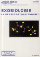 Couverture du livre « Exobiologie ; la vie ailleurs dans l'univers ? » de Andre Brack aux éditions De Vive Voix