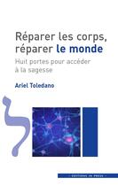 Couverture du livre « Réparer les corps, réparer le monde ; huit portes pour accéder à la sagesse » de Ariel Toledano aux éditions In Press