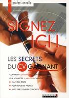 Couverture du livre « Signez ici ! les secrets du cv gagnant » de Sophie Goillot aux éditions Leduc