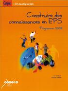 Couverture du livre « Construire des connaissances en eps » de Claude Volant aux éditions Crdp De Rennes