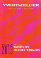 Couverture du livre « Timbres des colonies françaises t.2 1e partie (édition 2013) » de Yvert et Tellier aux éditions Yvert Et Tellier